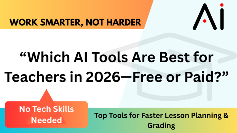 Best AI Tools for Teachers (2026): Free & Paid Options for Smarter Lesson Planning