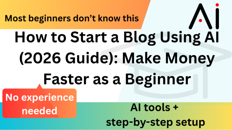 How to Start a Blog Using AI (2026 Guide): Make Money Faster as a Beginner